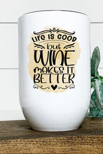 Load image into Gallery viewer, Life is Good But Wine Makes it Better Wine Tumbler
