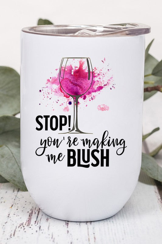 Stop You're Making Me Blush Graphic Wine Tumbler