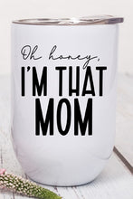 Load image into Gallery viewer, Oh Honey I&#39;m That Mom Graphic Wine Tumbler