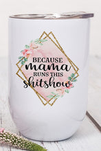 Load image into Gallery viewer, Because Mama Runs This Shitshow Wine Tumbler