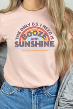 Load image into Gallery viewer, The Only BS I Need Is Booze n Sunshine Graphic Tee