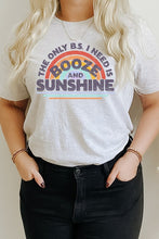 Load image into Gallery viewer, The Only BS I Need Is Booze n Sunshine Graphic Tee